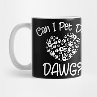 Can I Pet Dat Dawg - Funny Dog Lover Mug